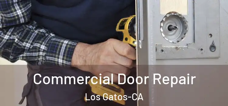  Commercial Door Repair Los Gatos-CA