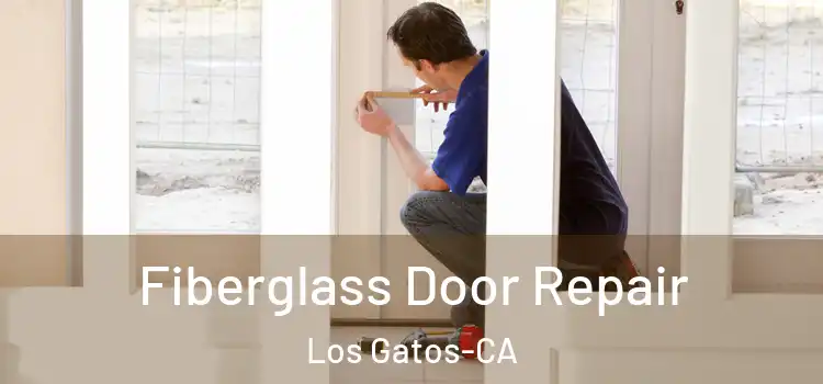  Fiberglass Door Repair Los Gatos-CA
